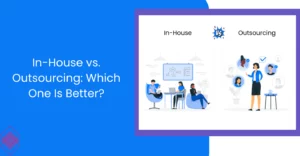 Read more about the article In-House VS Outsourcing Development: Which Is Better?