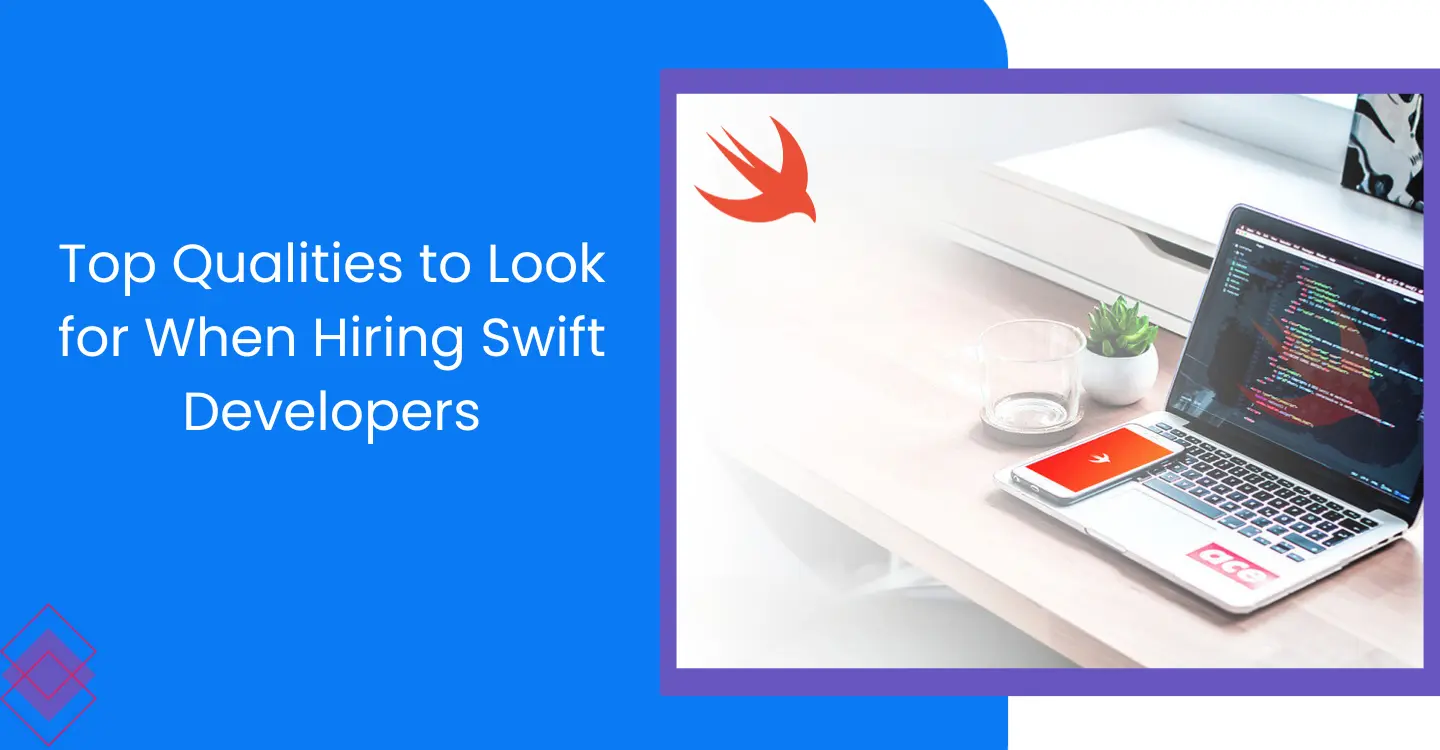You are currently viewing Top Qualities to Look for When Hiring Swift Developers
